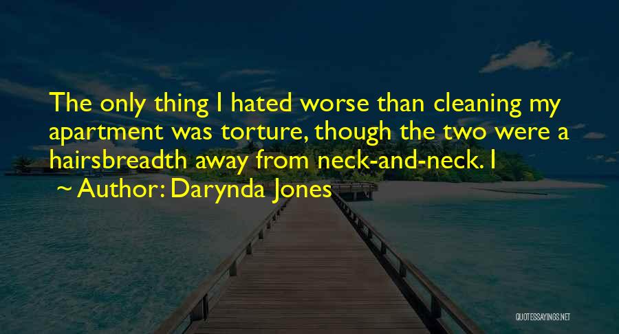 Darynda Jones Quotes: The Only Thing I Hated Worse Than Cleaning My Apartment Was Torture, Though The Two Were A Hairsbreadth Away From