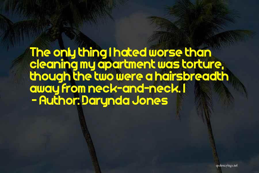 Darynda Jones Quotes: The Only Thing I Hated Worse Than Cleaning My Apartment Was Torture, Though The Two Were A Hairsbreadth Away From