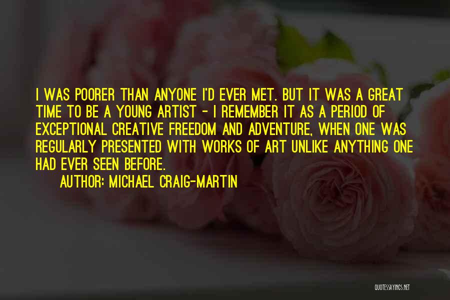 Michael Craig-Martin Quotes: I Was Poorer Than Anyone I'd Ever Met. But It Was A Great Time To Be A Young Artist -