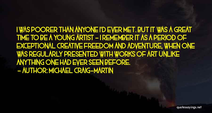 Michael Craig-Martin Quotes: I Was Poorer Than Anyone I'd Ever Met. But It Was A Great Time To Be A Young Artist -