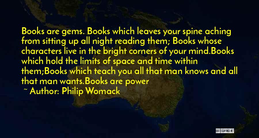 Philip Womack Quotes: Books Are Gems. Books Which Leaves Your Spine Aching From Sitting Up All Night Reading Them; Books Whose Characters Live
