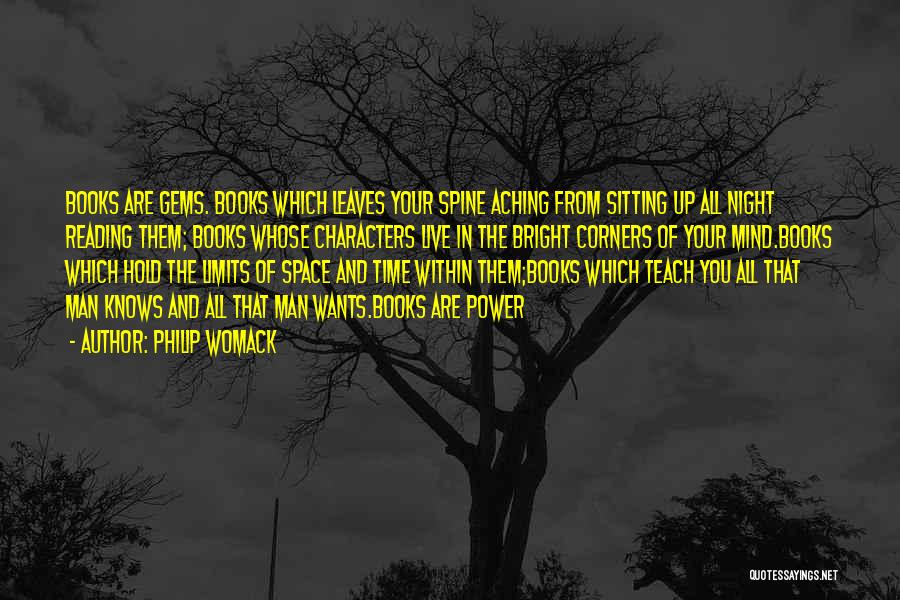 Philip Womack Quotes: Books Are Gems. Books Which Leaves Your Spine Aching From Sitting Up All Night Reading Them; Books Whose Characters Live