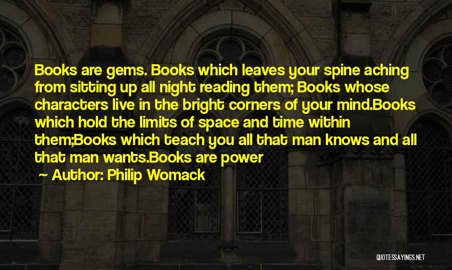 Philip Womack Quotes: Books Are Gems. Books Which Leaves Your Spine Aching From Sitting Up All Night Reading Them; Books Whose Characters Live