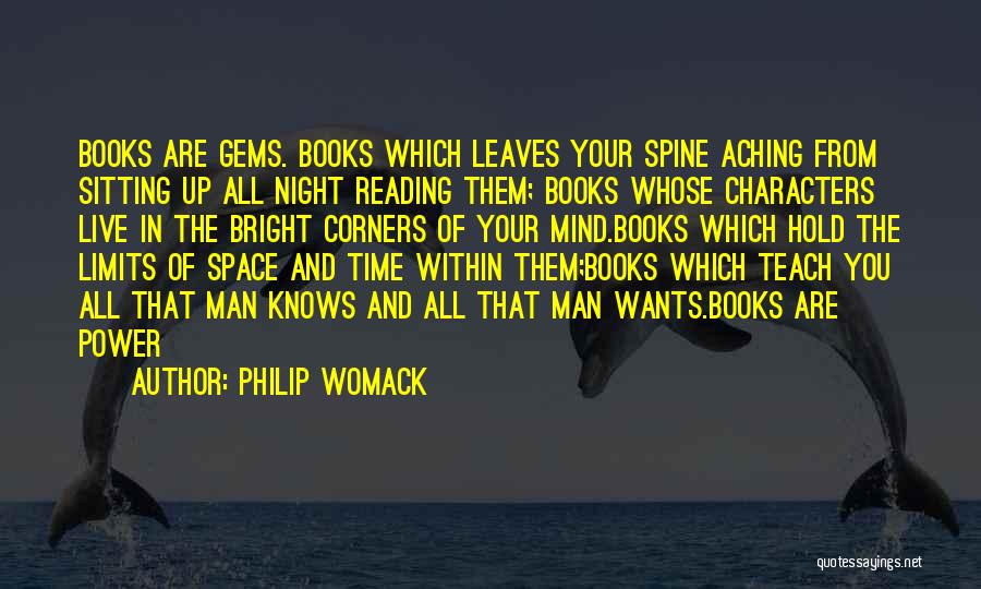 Philip Womack Quotes: Books Are Gems. Books Which Leaves Your Spine Aching From Sitting Up All Night Reading Them; Books Whose Characters Live