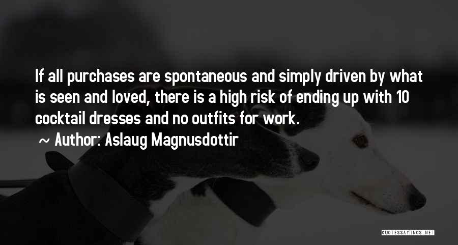 Aslaug Magnusdottir Quotes: If All Purchases Are Spontaneous And Simply Driven By What Is Seen And Loved, There Is A High Risk Of