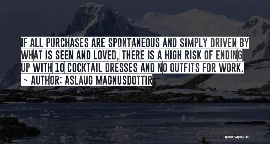 Aslaug Magnusdottir Quotes: If All Purchases Are Spontaneous And Simply Driven By What Is Seen And Loved, There Is A High Risk Of