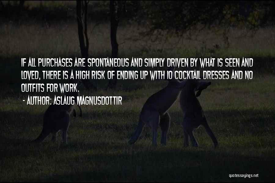 Aslaug Magnusdottir Quotes: If All Purchases Are Spontaneous And Simply Driven By What Is Seen And Loved, There Is A High Risk Of