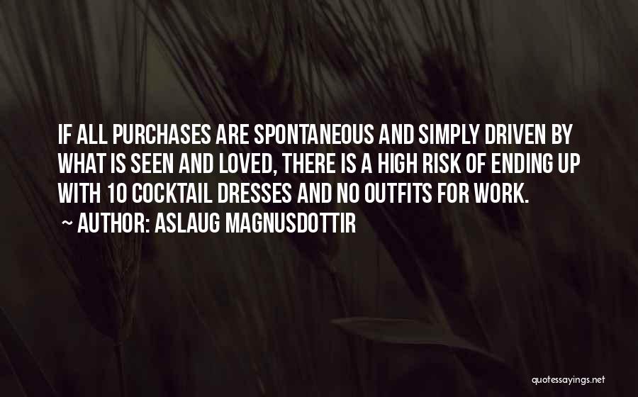 Aslaug Magnusdottir Quotes: If All Purchases Are Spontaneous And Simply Driven By What Is Seen And Loved, There Is A High Risk Of