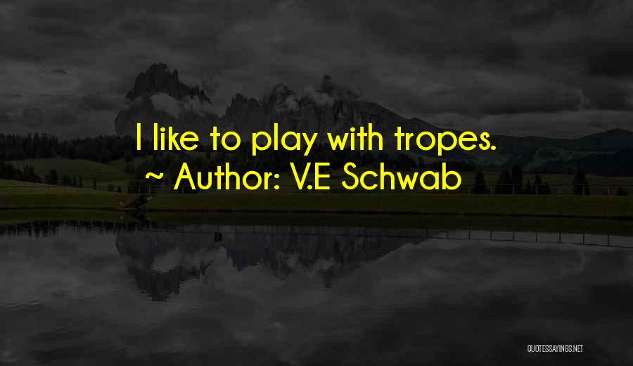 V.E Schwab Quotes: I Like To Play With Tropes.