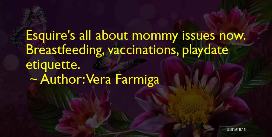 Vera Farmiga Quotes: Esquire's All About Mommy Issues Now. Breastfeeding, Vaccinations, Playdate Etiquette.
