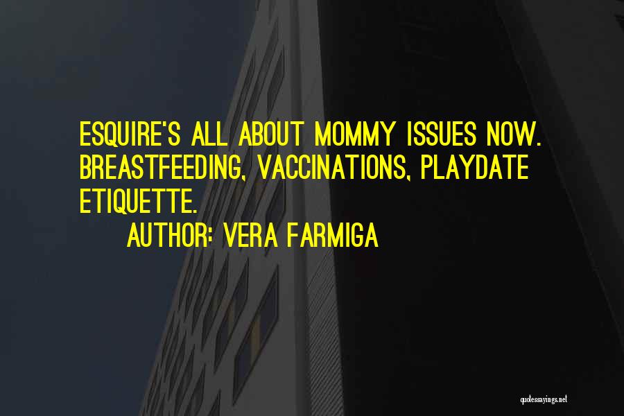 Vera Farmiga Quotes: Esquire's All About Mommy Issues Now. Breastfeeding, Vaccinations, Playdate Etiquette.