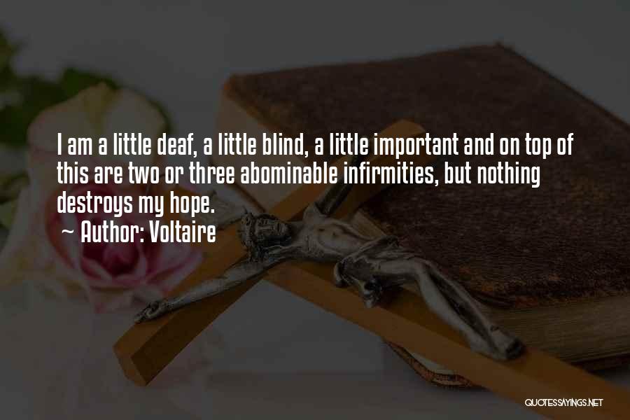 Voltaire Quotes: I Am A Little Deaf, A Little Blind, A Little Important And On Top Of This Are Two Or Three