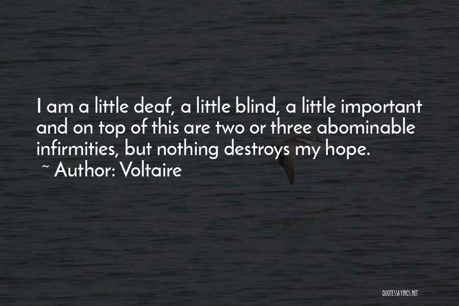 Voltaire Quotes: I Am A Little Deaf, A Little Blind, A Little Important And On Top Of This Are Two Or Three