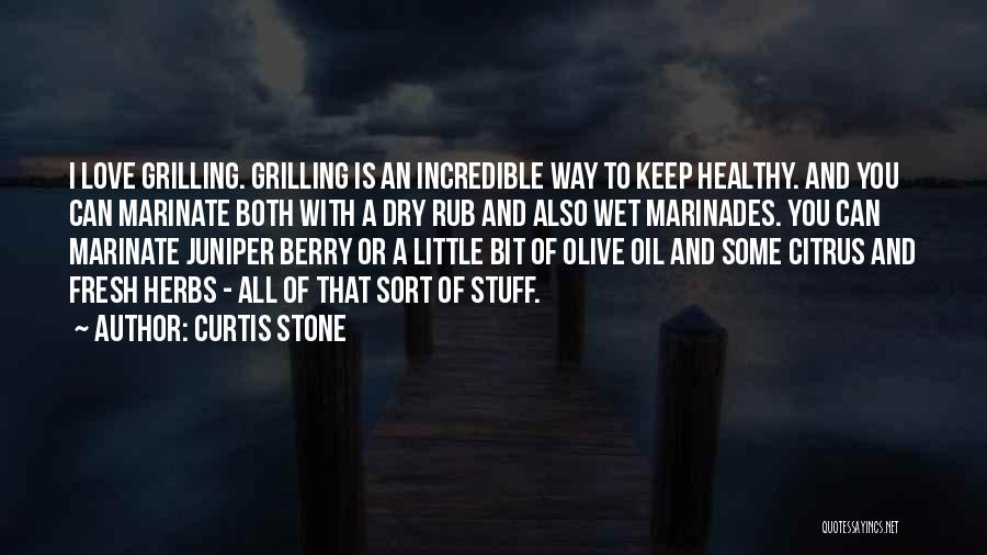 Curtis Stone Quotes: I Love Grilling. Grilling Is An Incredible Way To Keep Healthy. And You Can Marinate Both With A Dry Rub