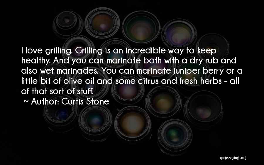 Curtis Stone Quotes: I Love Grilling. Grilling Is An Incredible Way To Keep Healthy. And You Can Marinate Both With A Dry Rub