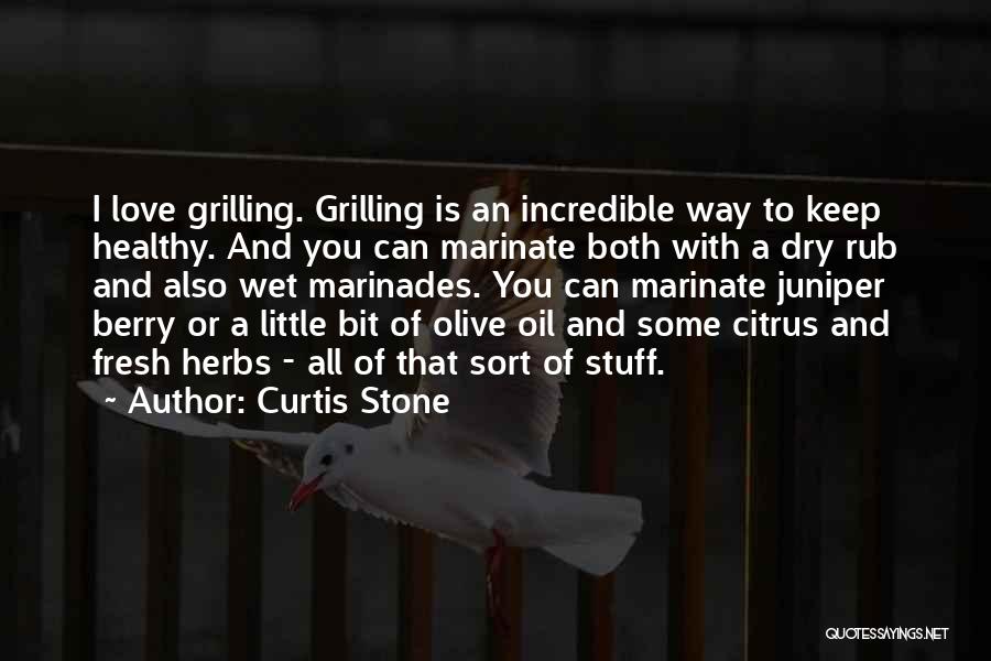 Curtis Stone Quotes: I Love Grilling. Grilling Is An Incredible Way To Keep Healthy. And You Can Marinate Both With A Dry Rub