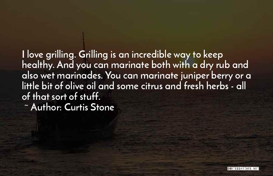 Curtis Stone Quotes: I Love Grilling. Grilling Is An Incredible Way To Keep Healthy. And You Can Marinate Both With A Dry Rub