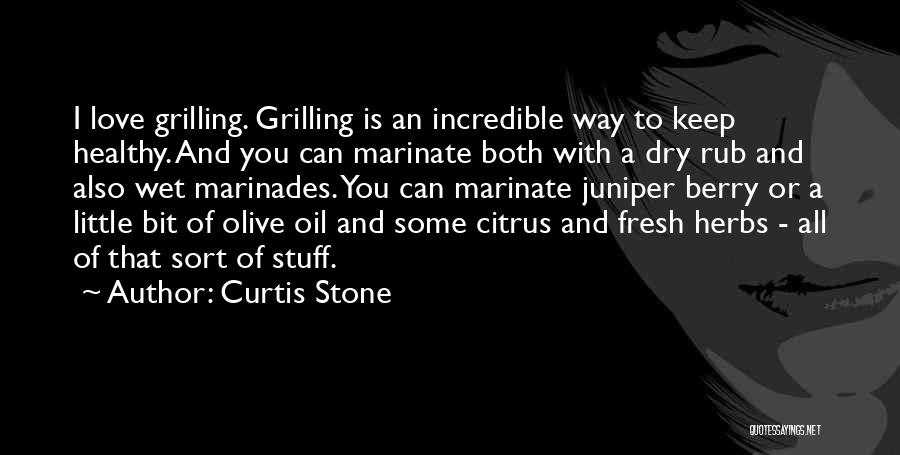 Curtis Stone Quotes: I Love Grilling. Grilling Is An Incredible Way To Keep Healthy. And You Can Marinate Both With A Dry Rub