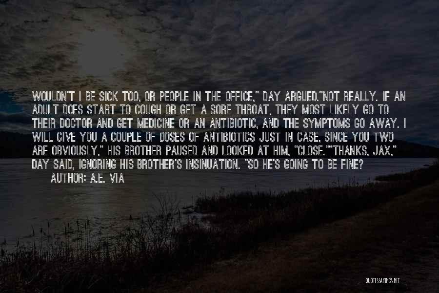 A.E. Via Quotes: Wouldn't I Be Sick Too, Or People In The Office, Day Argued.not Really. If An Adult Does Start To Cough