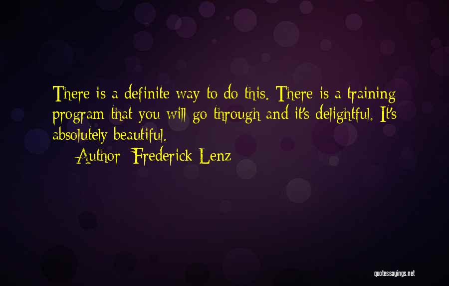 Frederick Lenz Quotes: There Is A Definite Way To Do This. There Is A Training Program That You Will Go Through And It's