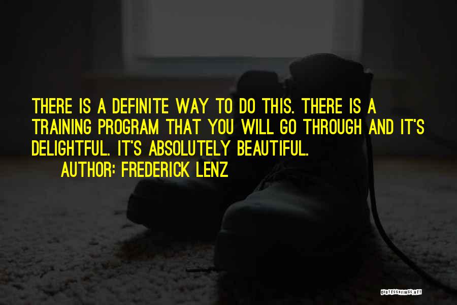 Frederick Lenz Quotes: There Is A Definite Way To Do This. There Is A Training Program That You Will Go Through And It's