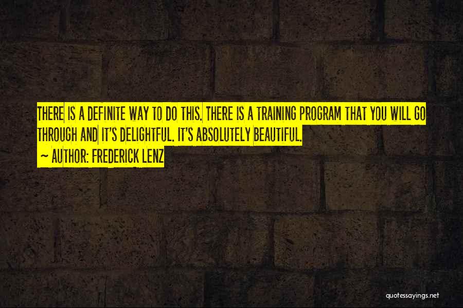 Frederick Lenz Quotes: There Is A Definite Way To Do This. There Is A Training Program That You Will Go Through And It's