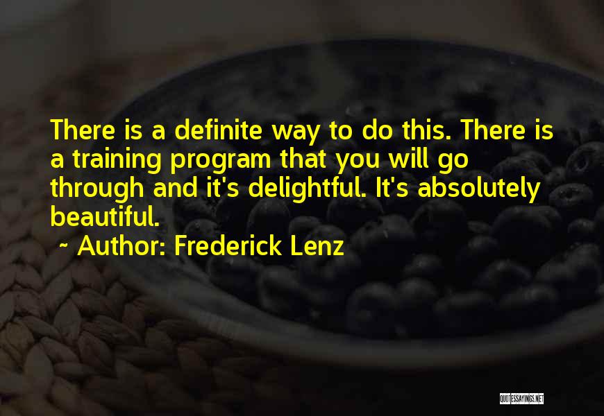 Frederick Lenz Quotes: There Is A Definite Way To Do This. There Is A Training Program That You Will Go Through And It's