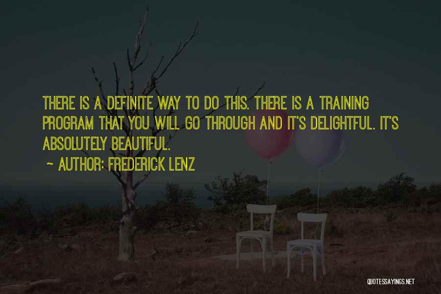 Frederick Lenz Quotes: There Is A Definite Way To Do This. There Is A Training Program That You Will Go Through And It's