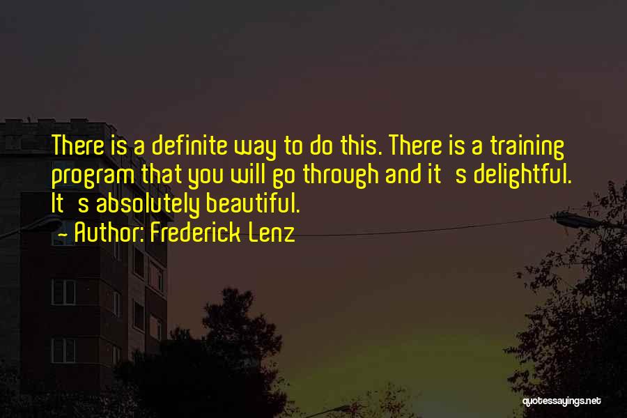 Frederick Lenz Quotes: There Is A Definite Way To Do This. There Is A Training Program That You Will Go Through And It's