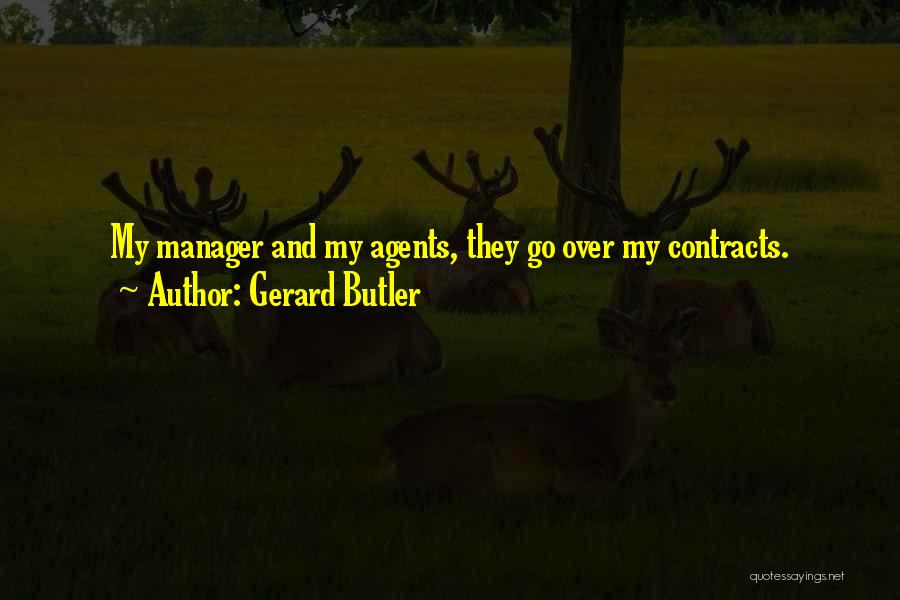 Gerard Butler Quotes: My Manager And My Agents, They Go Over My Contracts.