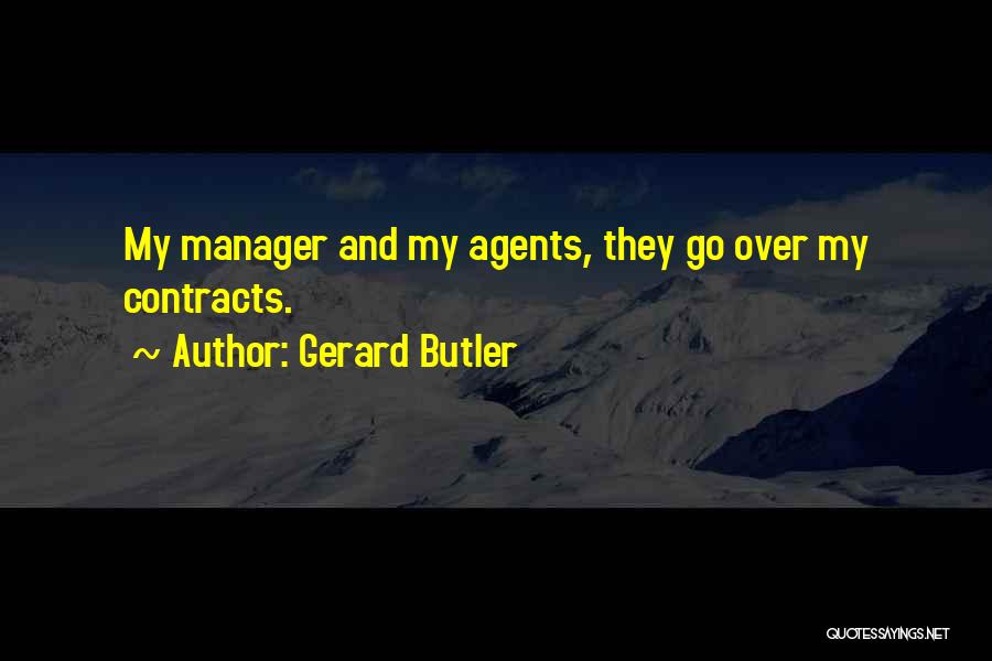 Gerard Butler Quotes: My Manager And My Agents, They Go Over My Contracts.