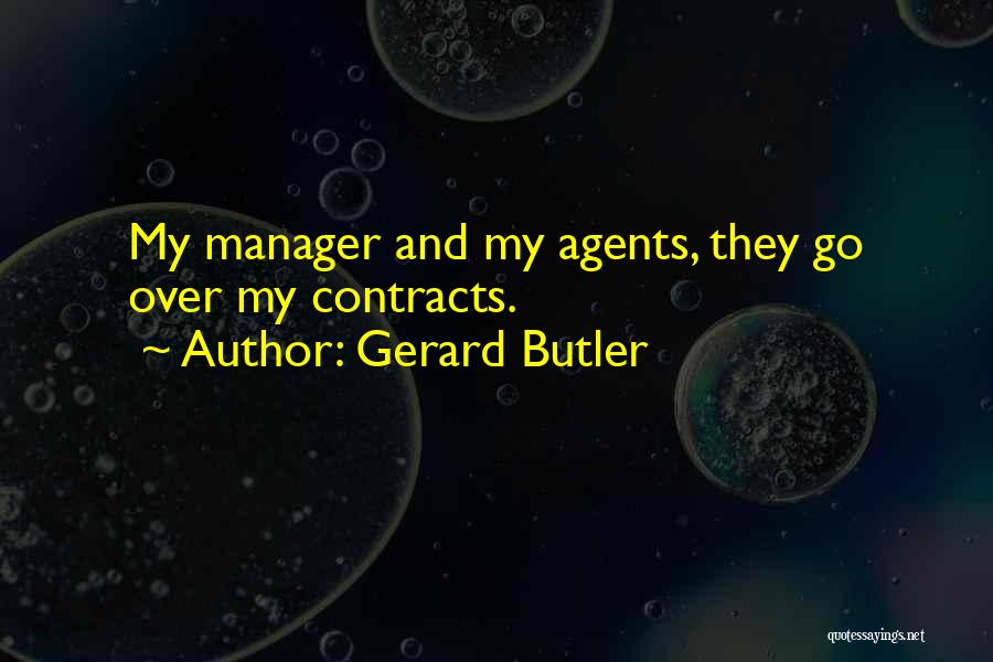 Gerard Butler Quotes: My Manager And My Agents, They Go Over My Contracts.