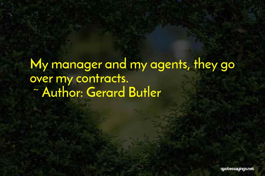Gerard Butler Quotes: My Manager And My Agents, They Go Over My Contracts.