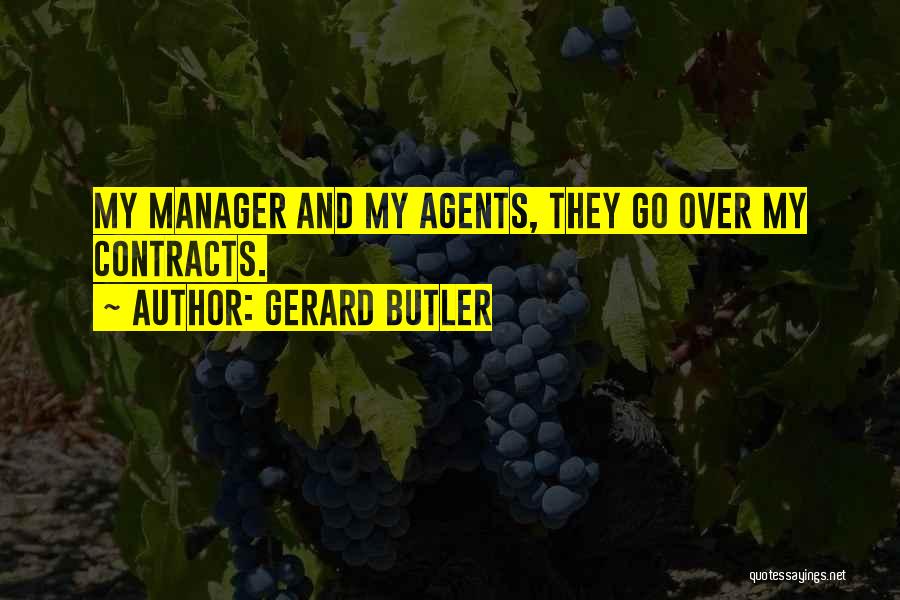 Gerard Butler Quotes: My Manager And My Agents, They Go Over My Contracts.