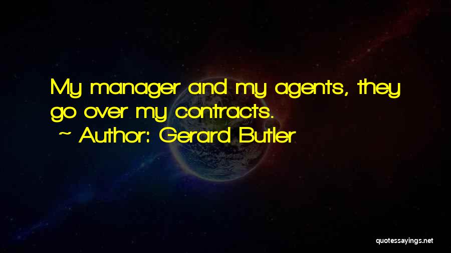 Gerard Butler Quotes: My Manager And My Agents, They Go Over My Contracts.