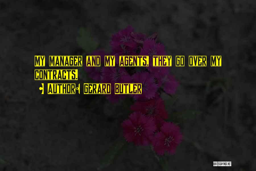 Gerard Butler Quotes: My Manager And My Agents, They Go Over My Contracts.