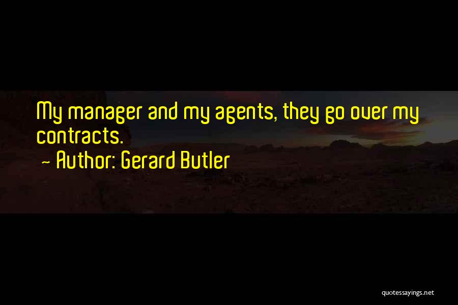 Gerard Butler Quotes: My Manager And My Agents, They Go Over My Contracts.