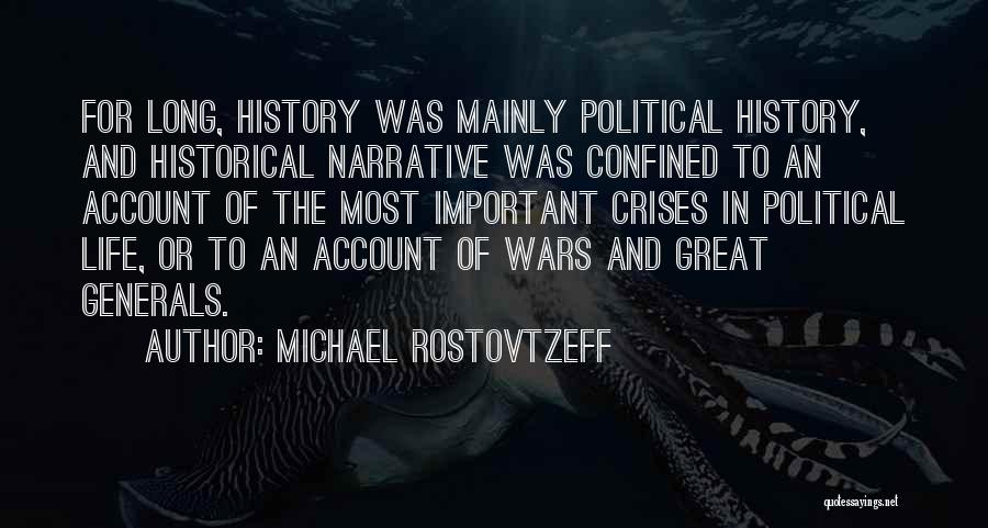 Michael Rostovtzeff Quotes: For Long, History Was Mainly Political History, And Historical Narrative Was Confined To An Account Of The Most Important Crises