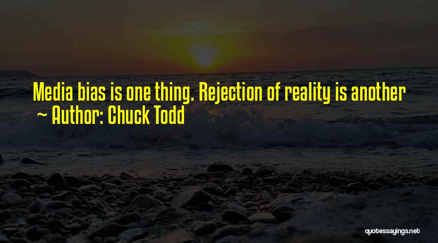 Chuck Todd Quotes: Media Bias Is One Thing. Rejection Of Reality Is Another