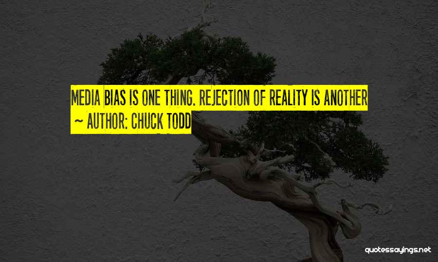 Chuck Todd Quotes: Media Bias Is One Thing. Rejection Of Reality Is Another