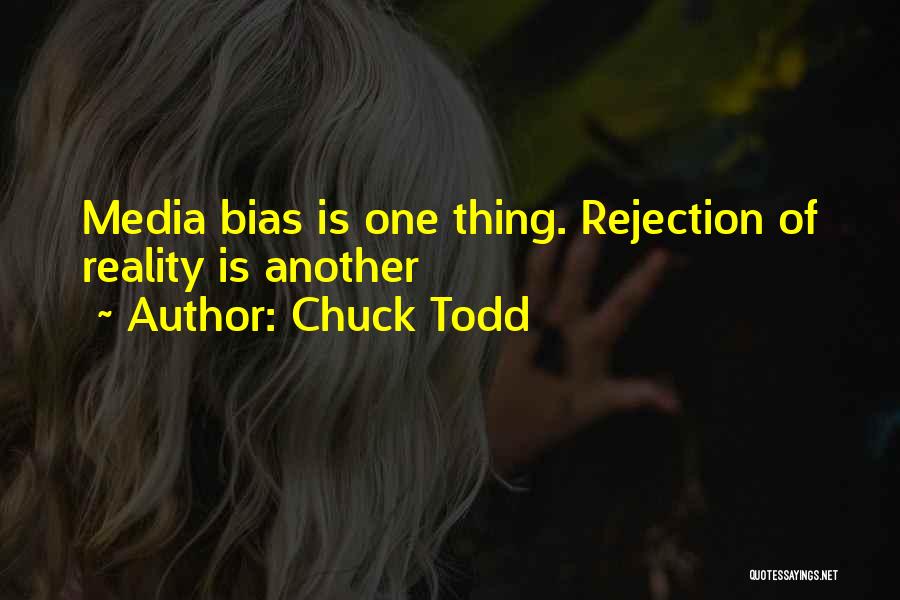 Chuck Todd Quotes: Media Bias Is One Thing. Rejection Of Reality Is Another