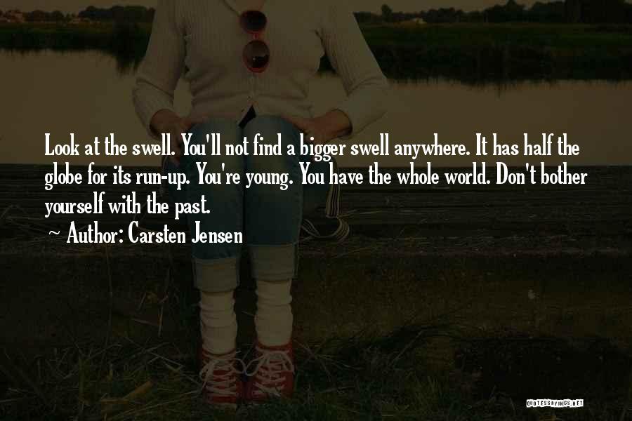 Carsten Jensen Quotes: Look At The Swell. You'll Not Find A Bigger Swell Anywhere. It Has Half The Globe For Its Run-up. You're