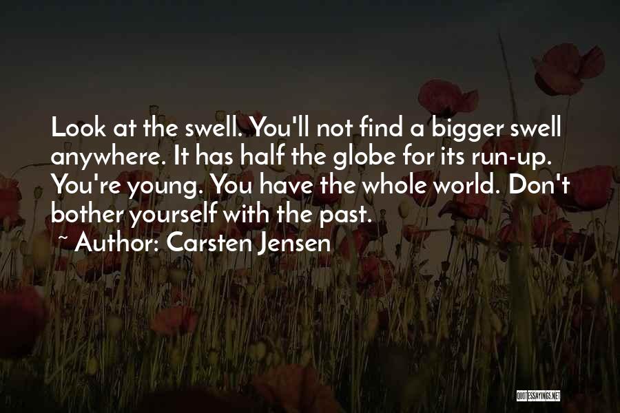 Carsten Jensen Quotes: Look At The Swell. You'll Not Find A Bigger Swell Anywhere. It Has Half The Globe For Its Run-up. You're