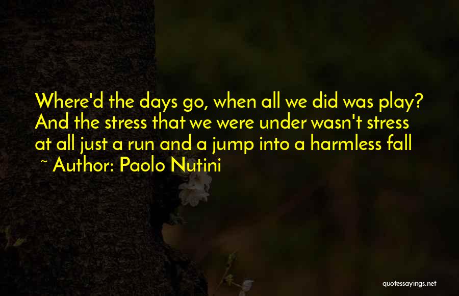 Paolo Nutini Quotes: Where'd The Days Go, When All We Did Was Play? And The Stress That We Were Under Wasn't Stress At
