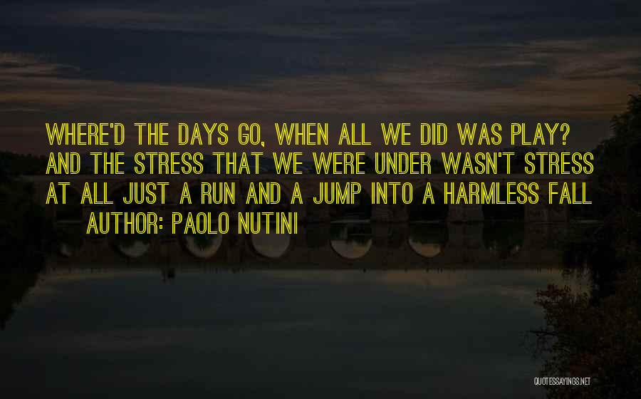 Paolo Nutini Quotes: Where'd The Days Go, When All We Did Was Play? And The Stress That We Were Under Wasn't Stress At