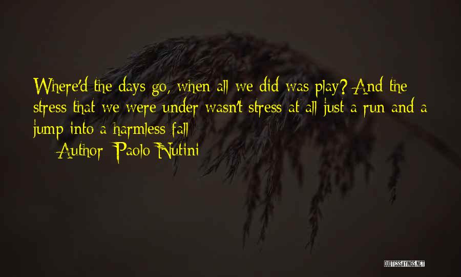 Paolo Nutini Quotes: Where'd The Days Go, When All We Did Was Play? And The Stress That We Were Under Wasn't Stress At