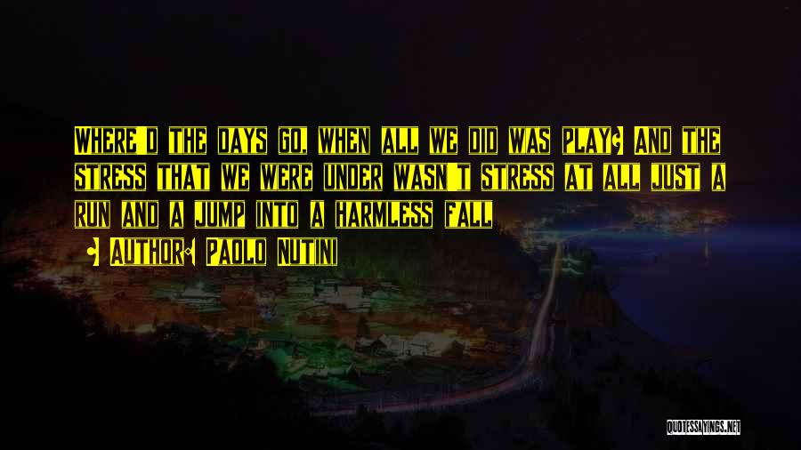 Paolo Nutini Quotes: Where'd The Days Go, When All We Did Was Play? And The Stress That We Were Under Wasn't Stress At