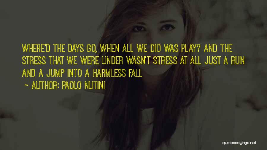 Paolo Nutini Quotes: Where'd The Days Go, When All We Did Was Play? And The Stress That We Were Under Wasn't Stress At