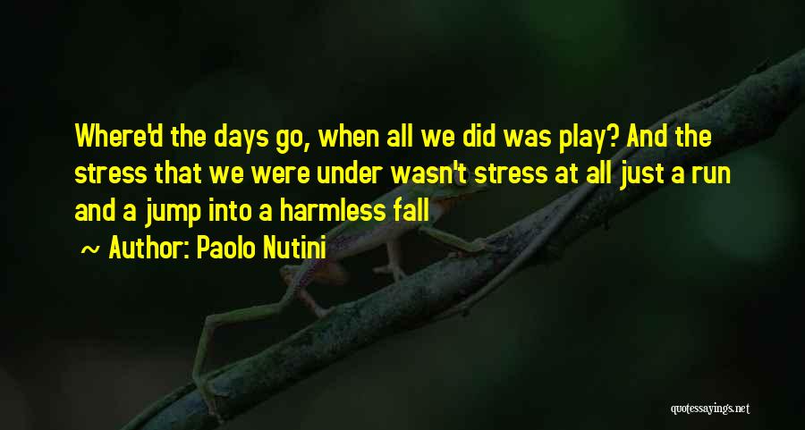 Paolo Nutini Quotes: Where'd The Days Go, When All We Did Was Play? And The Stress That We Were Under Wasn't Stress At