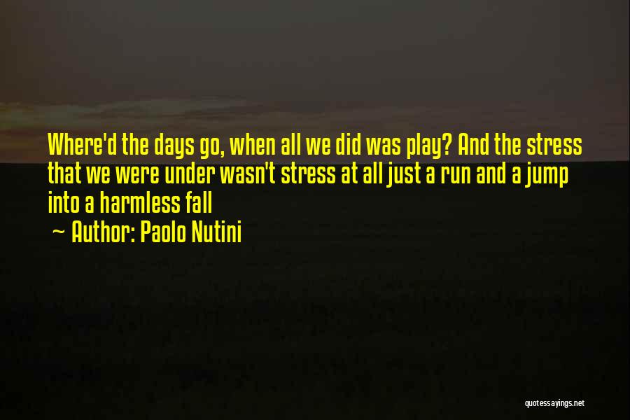 Paolo Nutini Quotes: Where'd The Days Go, When All We Did Was Play? And The Stress That We Were Under Wasn't Stress At